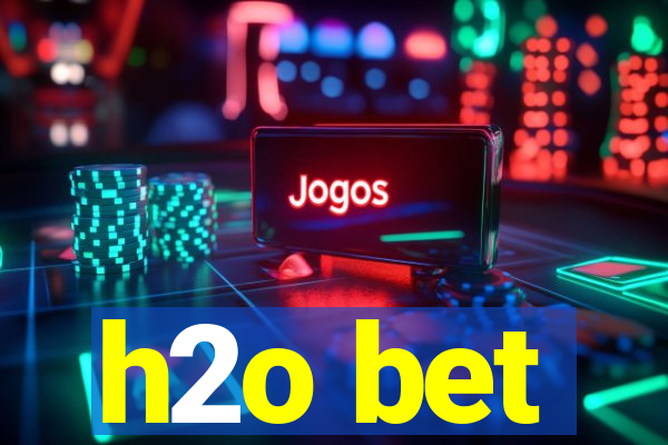 h2o bet